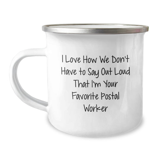 Funny Postal Worker Gifts from Friends, Unique Camping Mugs for Men, I Love How We Don't Have To Say Out Loud That I'm Your Favorite Postal Worker, Graduation Unique Gifts - Image 1