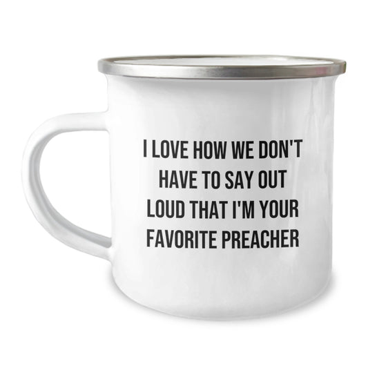 Funny Preacher Gifts from Friends - I Love How We Don't Have To Say Out Loud That I'm Your Favorite Preacher for Men, Women, Family, Coworkers - Preacher Camping Mug, Graduation Unique Gifts - Image 1