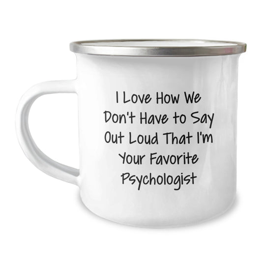 Funny Psychologist Gifts from Men to Friends, Unique Camping Mug for Graduation 'I Love How We Don't Have To Say Out Loud That I'm Your Favorite Psychologist', Gifts for Psychologist - Image 1