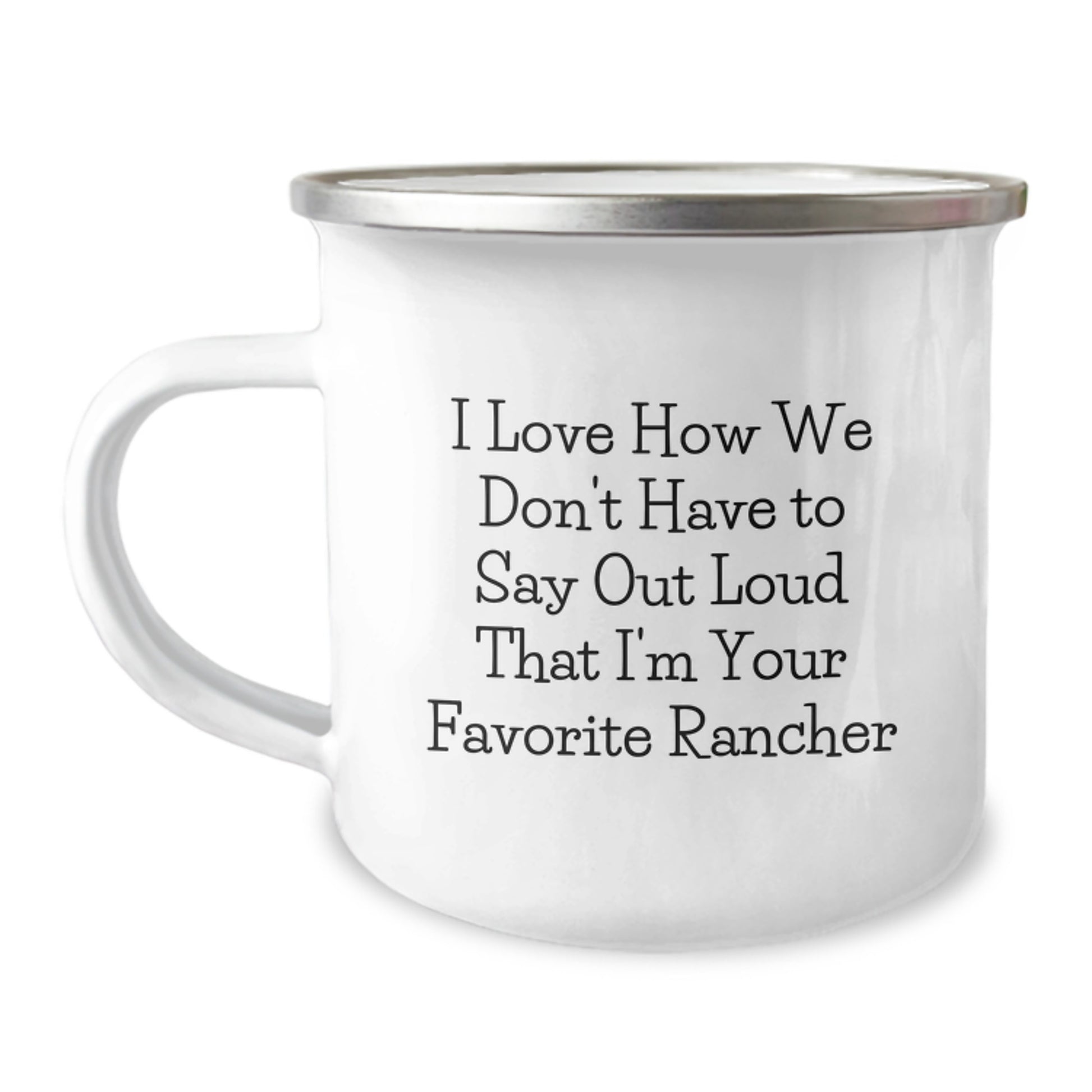 Rancher Gifts from Friends for Graduation Unique Mugs - I Love How We Don't Have To Say Out Loud That I'm Your Favorite Rancher, Funny Camping Mug for Men, Women, Family - Image 1