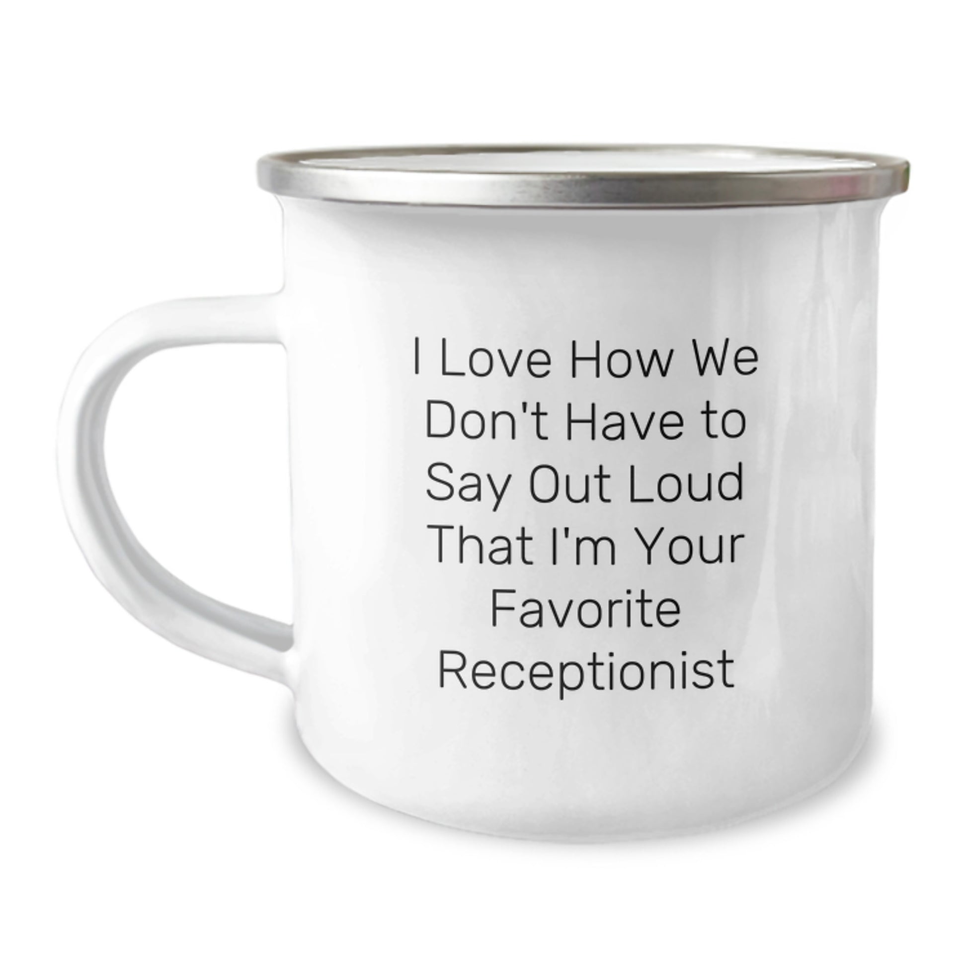 Funny Receptionist Gifts from Friends, 'I Love How We Don't Have To Say Out Loud That I'm Your Favorite Receptionist', Camping Mug for Graduation - Image 1