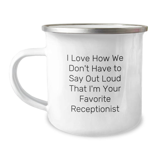 Funny Receptionist Gifts from Friends, 'I Love How We Don't Have To Say Out Loud That I'm Your Favorite Receptionist', Camping Mug for Graduation - Image 1