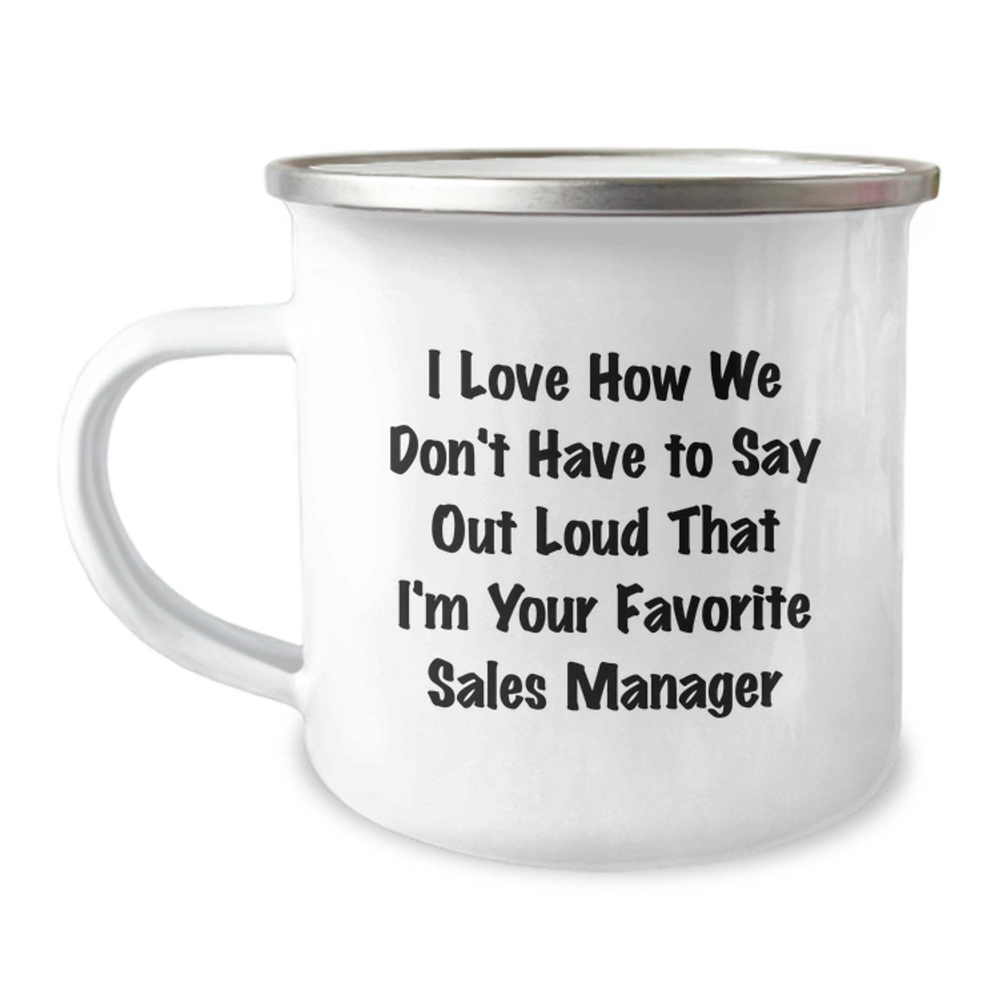Funny Sales Manager Gifts from Friends - I Love How We Don't Have To Say Out Loud That I'm Your Favorite Gifts for Sales Manager Graduation Camping Mug - Image 1