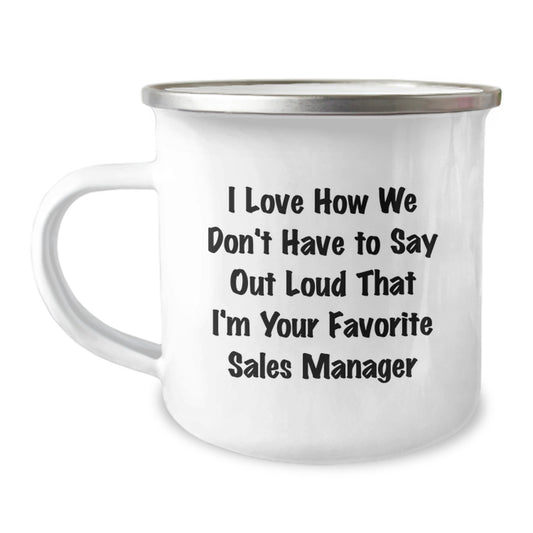 Funny Sales Manager Gifts from Friends - I Love How We Don't Have To Say Out Loud That I'm Your Favorite Gifts for Sales Manager Graduation Camping Mug - Image 1