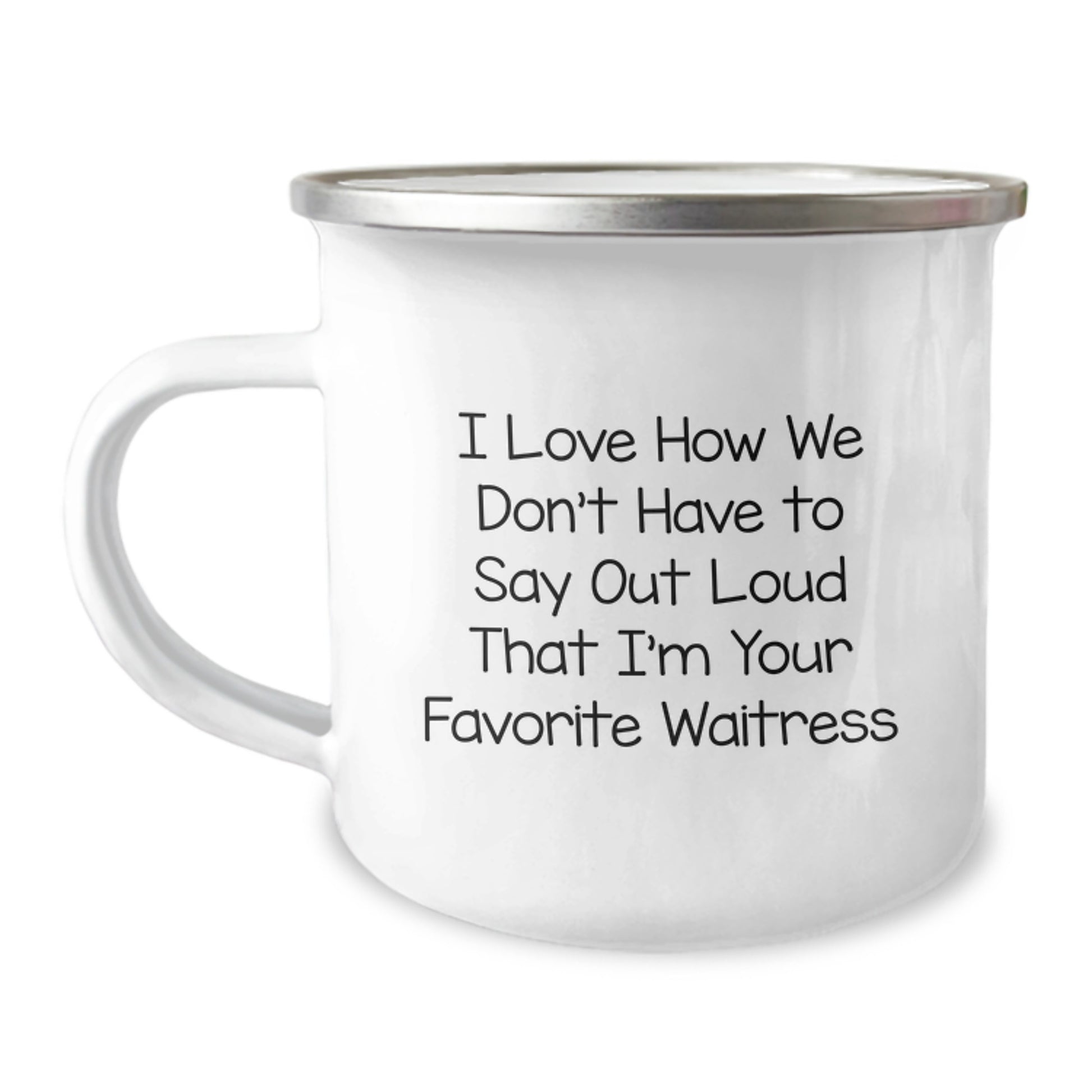 Funny Waitress Gifts from Men to Favorite Waitress, 'I Love How We Don't Have To Say Out Loud', 12 oz Stainless Steel Camping Mug for Graduation - Image 1