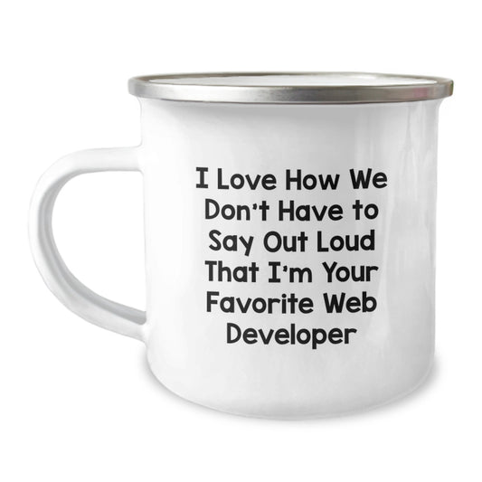 Funny Web Developer Gifts from Friends for Graduation, 'I Love How We Don't Have To Say Out Loud That I'm Your Favorite Web Developer' Camping Mug - Image 1