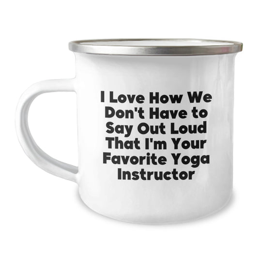 Funny Yoga Instructor Gifts from Friends, Unique Camping Mug for Favorite Yoga Instructor, I Love How We Don't Have To Say Out Loud That I'm Your Favorite Yoga Instructor - Image 1