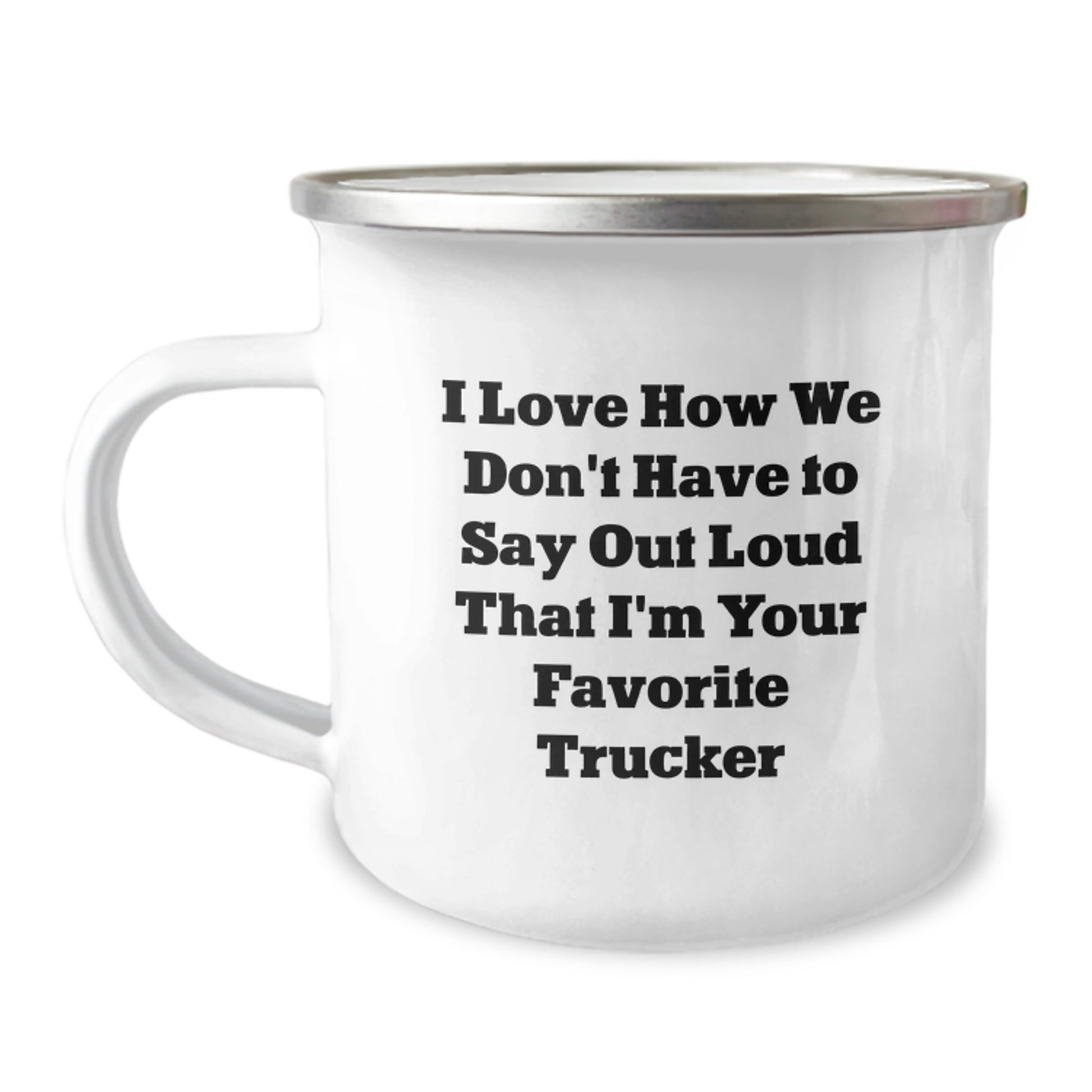 Funny Trucker Gifts from Friends, Gifts for Favorite Trucker, I Love How We Don't Have To Say Out Loud That I'm Your Favorite Trucker, Camping Mug for Men, Unique Graduation Gifts - Image 1