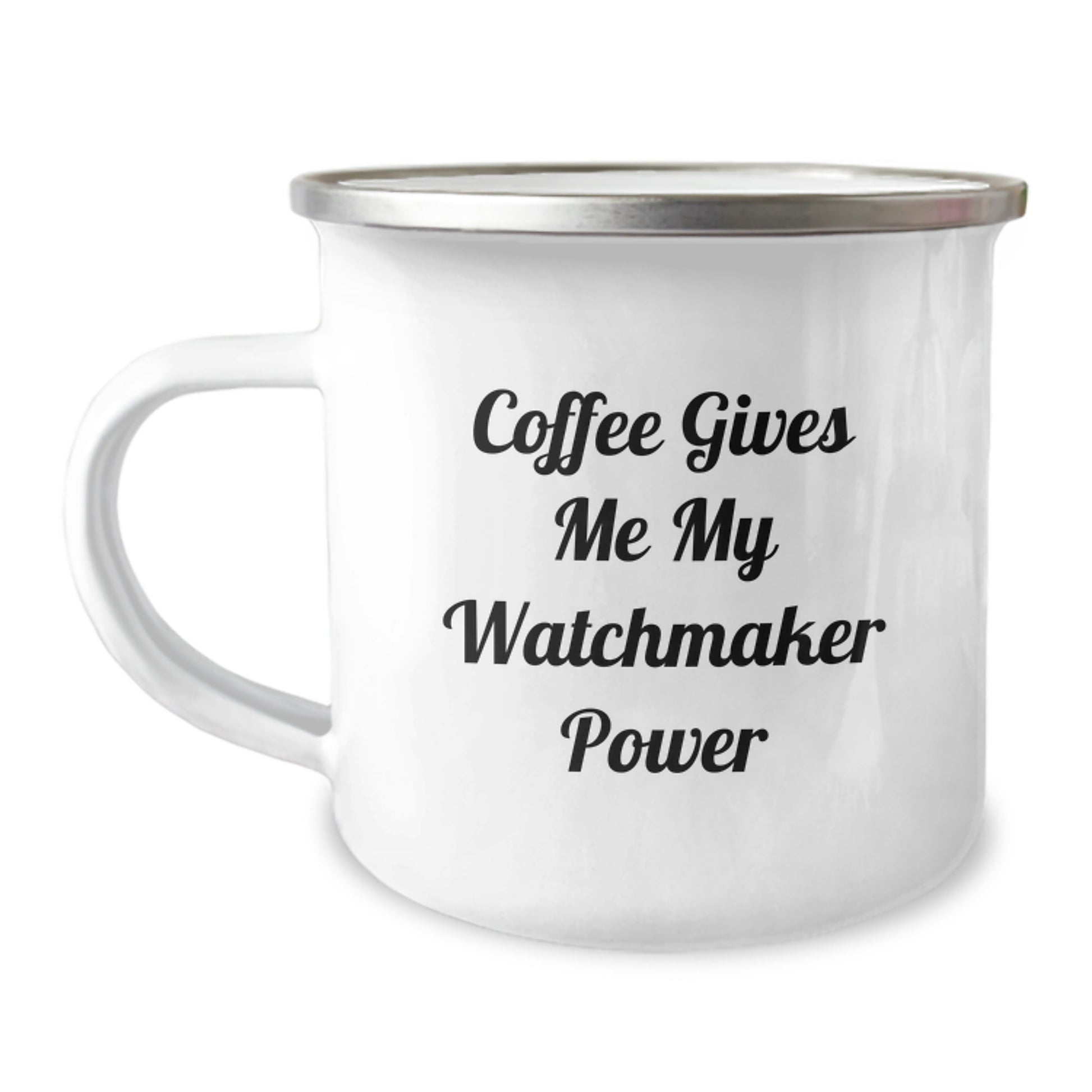 Funny Watchmaker Gifts from Friends for Graduation - Coffee Gives Me My Watchmaker Power Camping Mug, 12 oz Stainless Steel Enamel Finish - Image 1