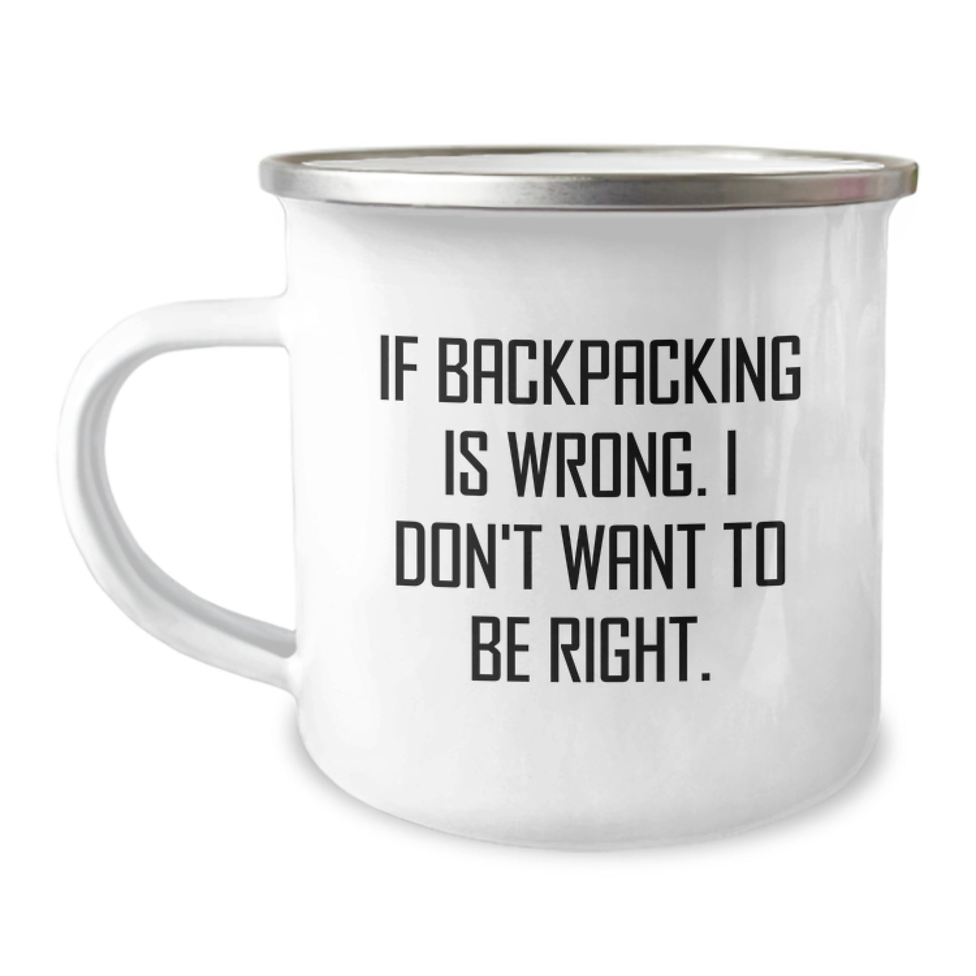 Backpacking Camping Mugs for Men and Women, Funny Gifts from Family, Unique Graduation Gifts for Backpackers, 'If Backpacking Is Wrong. I Don't Want To Be Right.' - Image 1