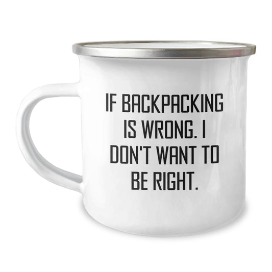 Backpacking Camping Mugs for Men and Women, Funny Gifts from Family, Unique Graduation Gifts for Backpackers, 'If Backpacking Is Wrong. I Don't Want To Be Right.' - Image 1