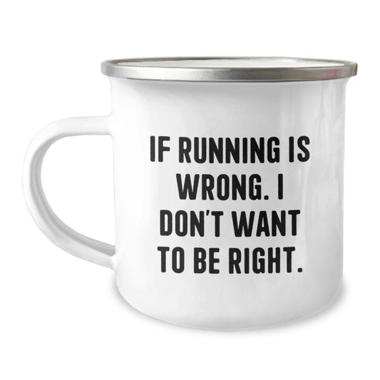 Funny Running Gifts for Friends from - If Running Is Wrong. I Don't Want To Be Right. Camping Mug for Graduation - Image 1