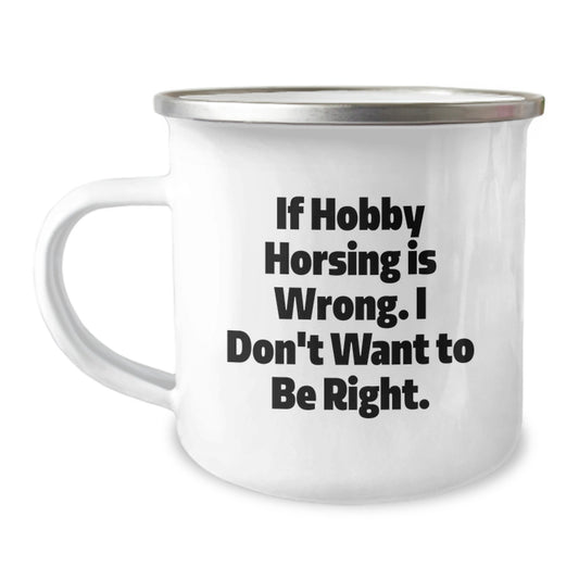 Funny Hobby Horsing Gifts for Graduation, Camping Mug 'If Hobby Horsing Is Wrong. I Don't Want To Be Right.' from Friends, Perfect for Men, Women, or Coworkers - Image 1