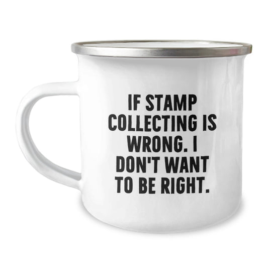Funny Stamp Collecting Gifts from Family for Graduation - If Stamp Collecting Is Wrong, I Don't Want to Be Right, Camping Mug for Stamp Collectors, Men, Women, Friends, Coworkers, Family - Image 1