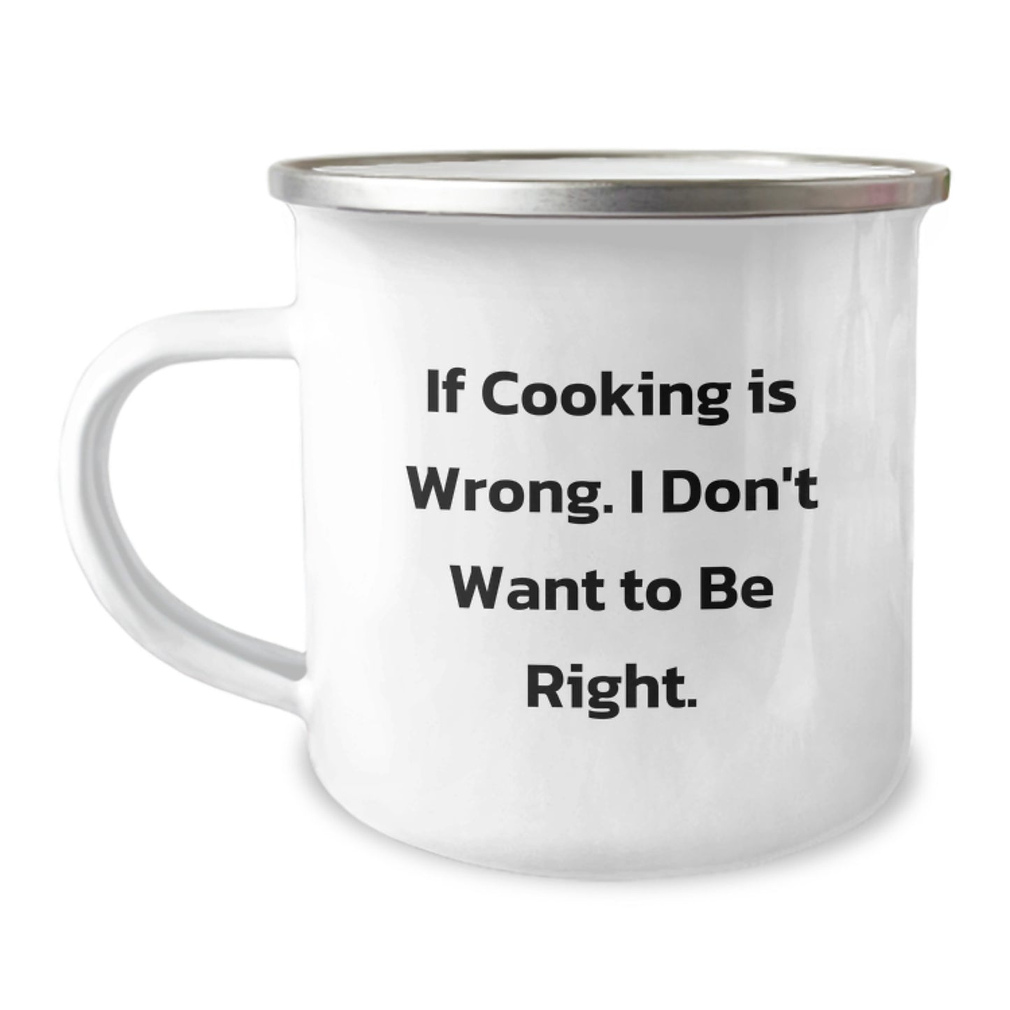 Funny Cooking Gifts from Friends and Family - If Cooking Is Wrong, I Don't Want To Be Right. 12 oz Camping Mug, Perfect for Graduation, Men, Women, Coworkers, or Family - Image 1