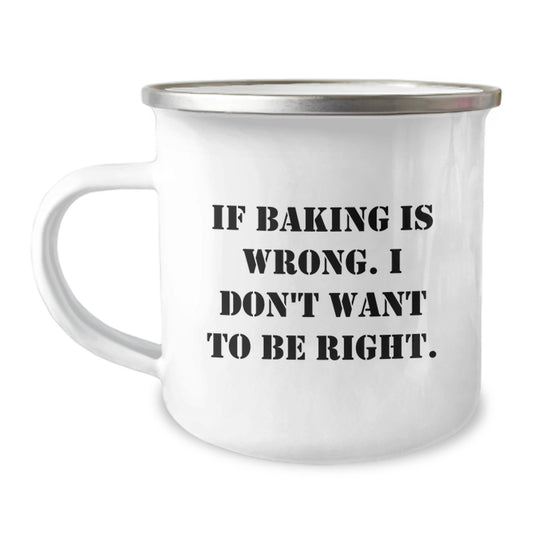 Funny Baking Quotes Camping Mug, Gifts from Men to Baking Enthusiasts, If Baking Is Wrong, Unique Graduation Gifts for Her - Image 1