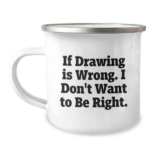 Funny Drawing Enthusiasts Gifts from Family to Friends - If Drawing Is Wrong. I Don't Want To Be Right. Graduation Unique Gifts for Drawing Lovers - Image 1