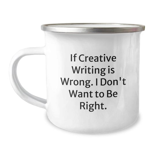 Creative Writing Inspiration Gifts from Friends for Graduation Unique Ceramic Mugs - 'If Creative Writing Is Wrong. I Don't Want To Be Right.' - Image 1
