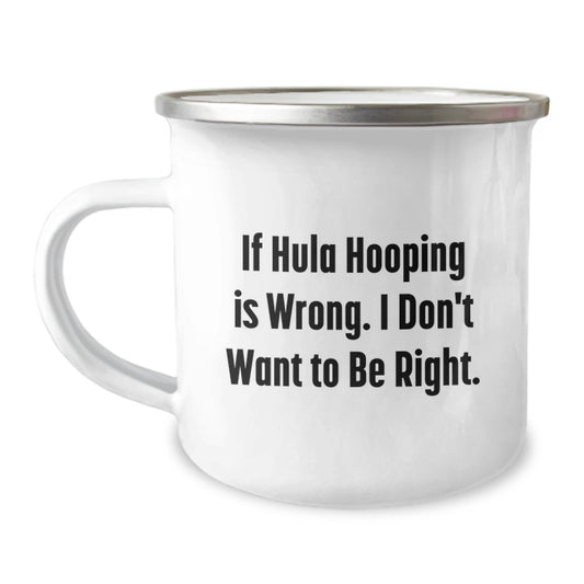 Hula Hooping Camping Mug Gifts from Family for Friends who say If Hula Hooping Is Wrong, I Don't Want to Be Right, Graduation Unique Gifts - Image 1