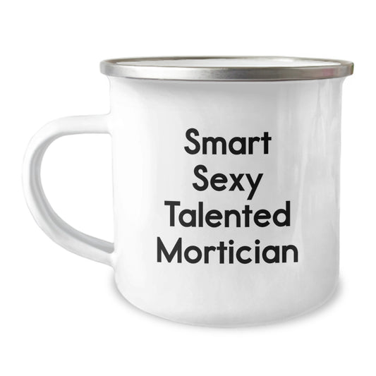 Smart Sexy Talented Mortician Quotes Gifts for Mortician Men Friends Family on Birthday Unique Camping Mug, 12 oz Stainless Steel Enamel Finish, Hand Wash Recommended - Image 1