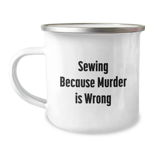 Funny Sewing Gifts for Friends from Sewing Enthusiast, Birthday Unique Camping Mug, Sewing Because Murder Is Wrong - Image 1