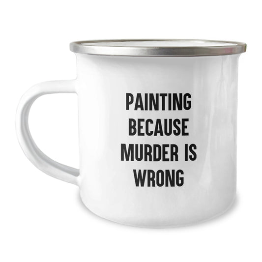 Funny Painting Gifts for Camping Mug Lovers with Inspirational Quote Painting Because Murder Is Wrong Gifts from Friends - Image 1