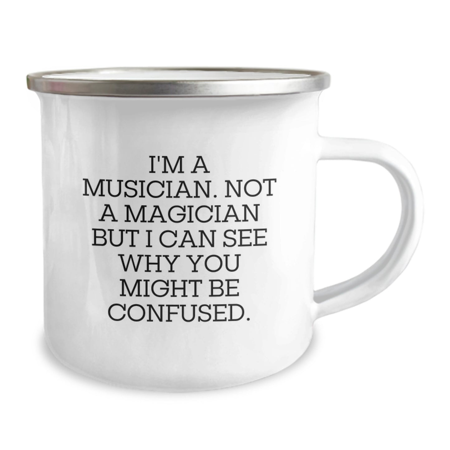 Funny Musician Gifts from Friends - I'm A Musician. Not A Magician But I Can See Why You Might Be Confused. - 12 oz Camping Mug for Musician Birthday - Image 2
