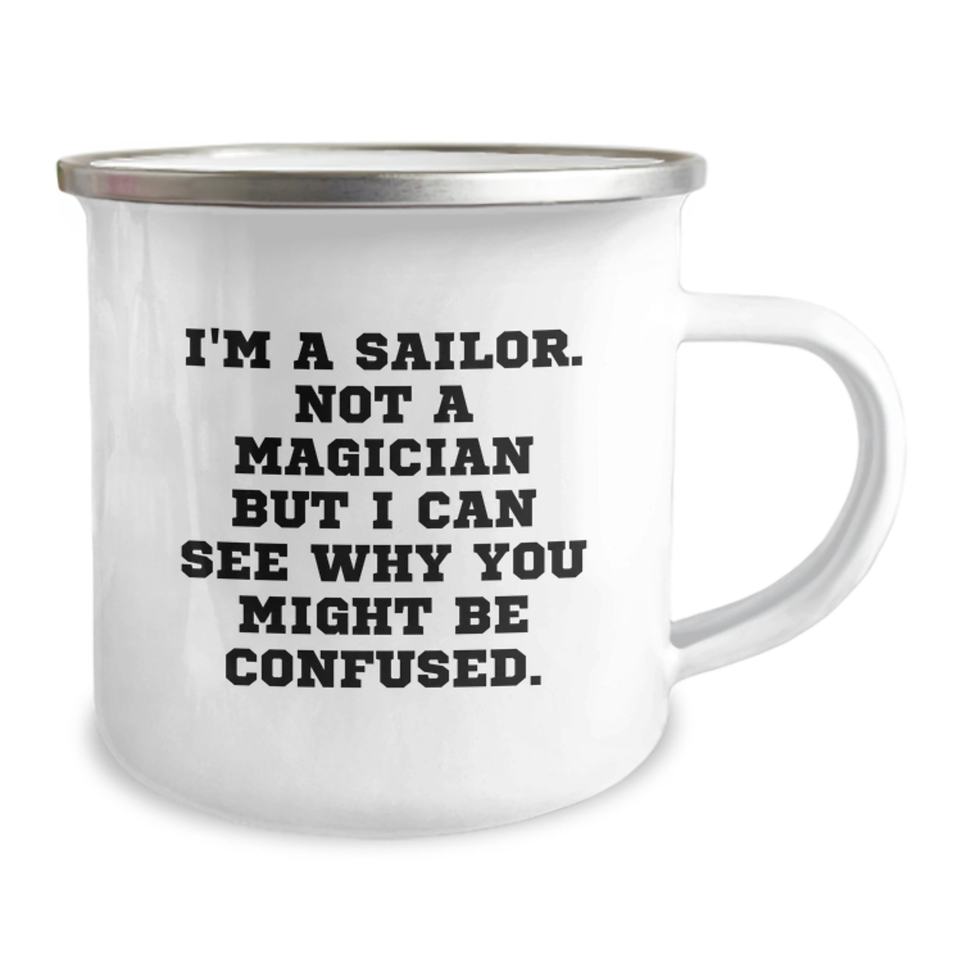 Funny Sailor Gifts - I'm A Sailor. Not A Magician But I Can See Why You Might Be Confused. - 12 oz Camping Mug For Men, Women, Friends, Coworkers, Family - Image 2