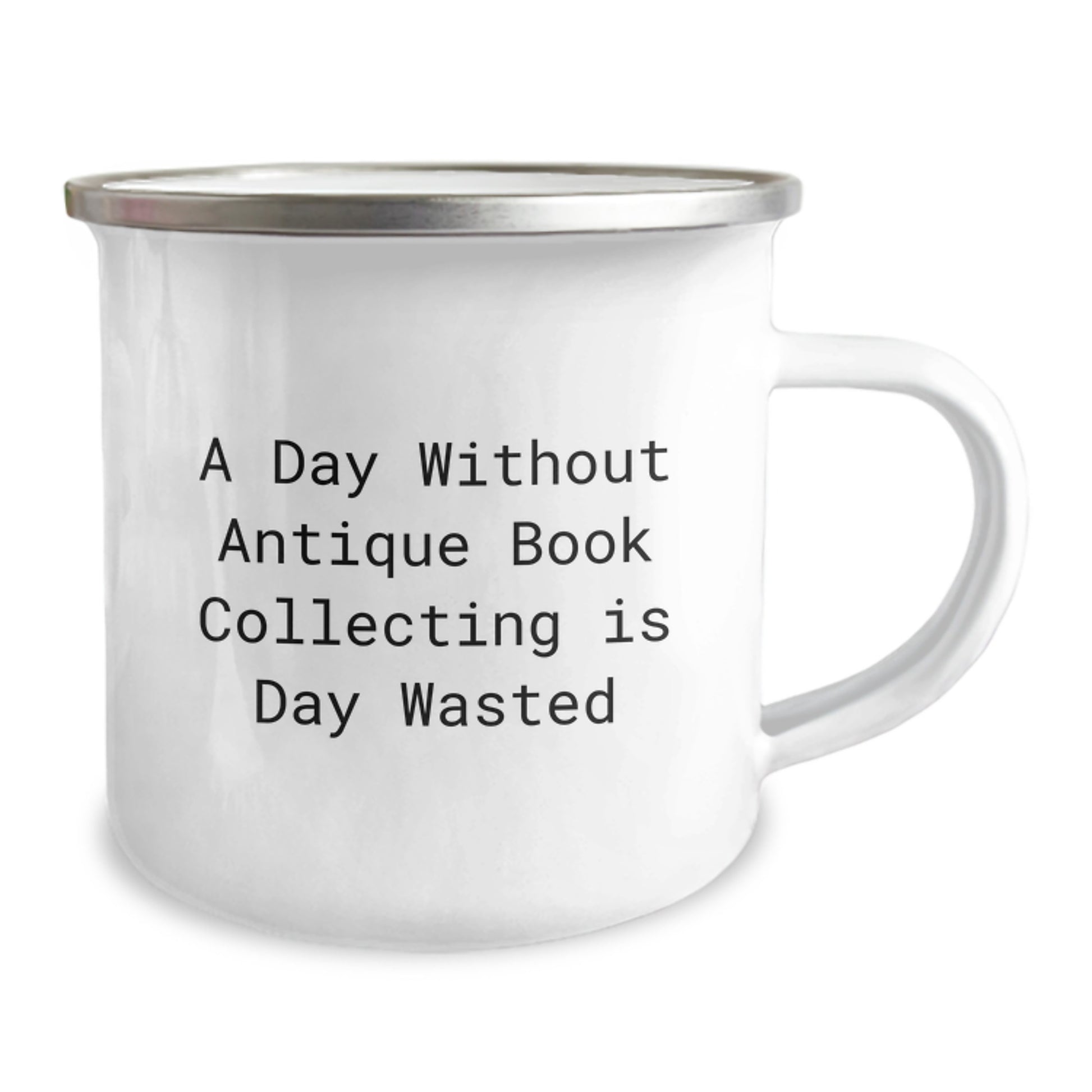 Antique Book Collecting Camping Mug, Gifts from Friends for Birthday, 'A Day Without Antique Book Collecting Is Day Wasted', Funny Quote, 12 oz Stainless Steel Enamel Finish, Gifts for Men and Women - Image 2