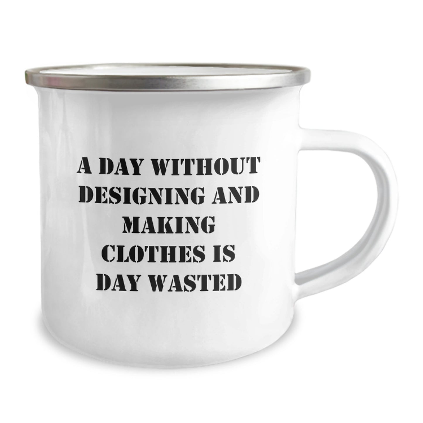 Designing and Making Clothes Lover's Camping Mug for Valentine's Gifts from Friends to Designing and Making Clothes Enthusiasts - 'A Day Without Designing And Making Clothes Is Day Wasted' - Image 2