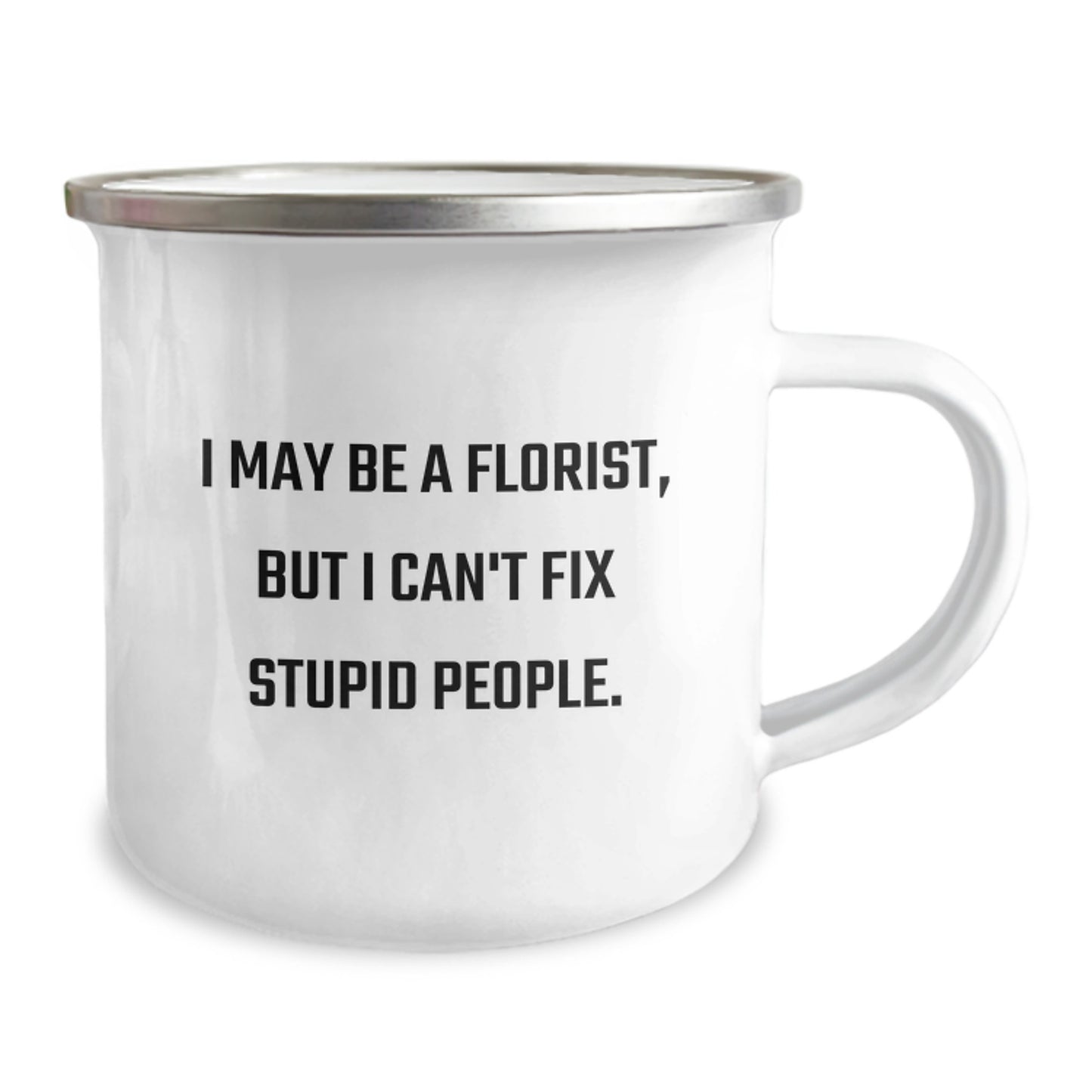 Funny Florist Gifts from Friends - Gift for Florist Men - Valentine's Unique Camping Mug - I May Be A Florist, But I Can't Fix Stupid People. - Image 2
