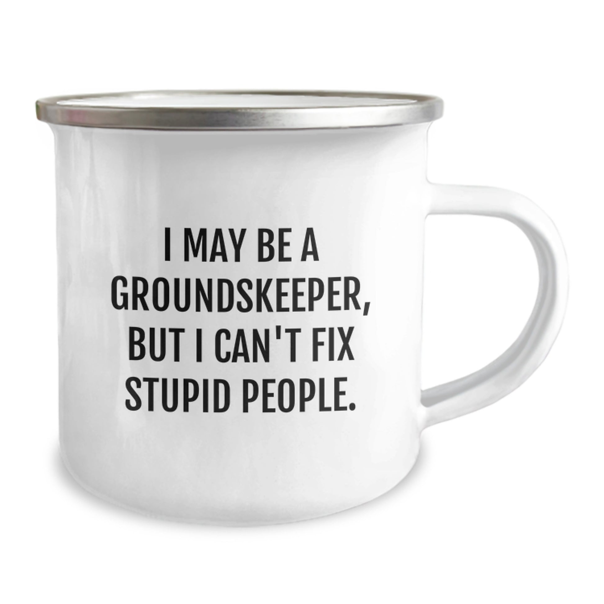 Funny groundskeeper Gifts from Men for groundskeeper - Valentine's Unique Camping Mugs with I May Be A groundskeeper, But I Can't Fix Stupid People. - Image 2