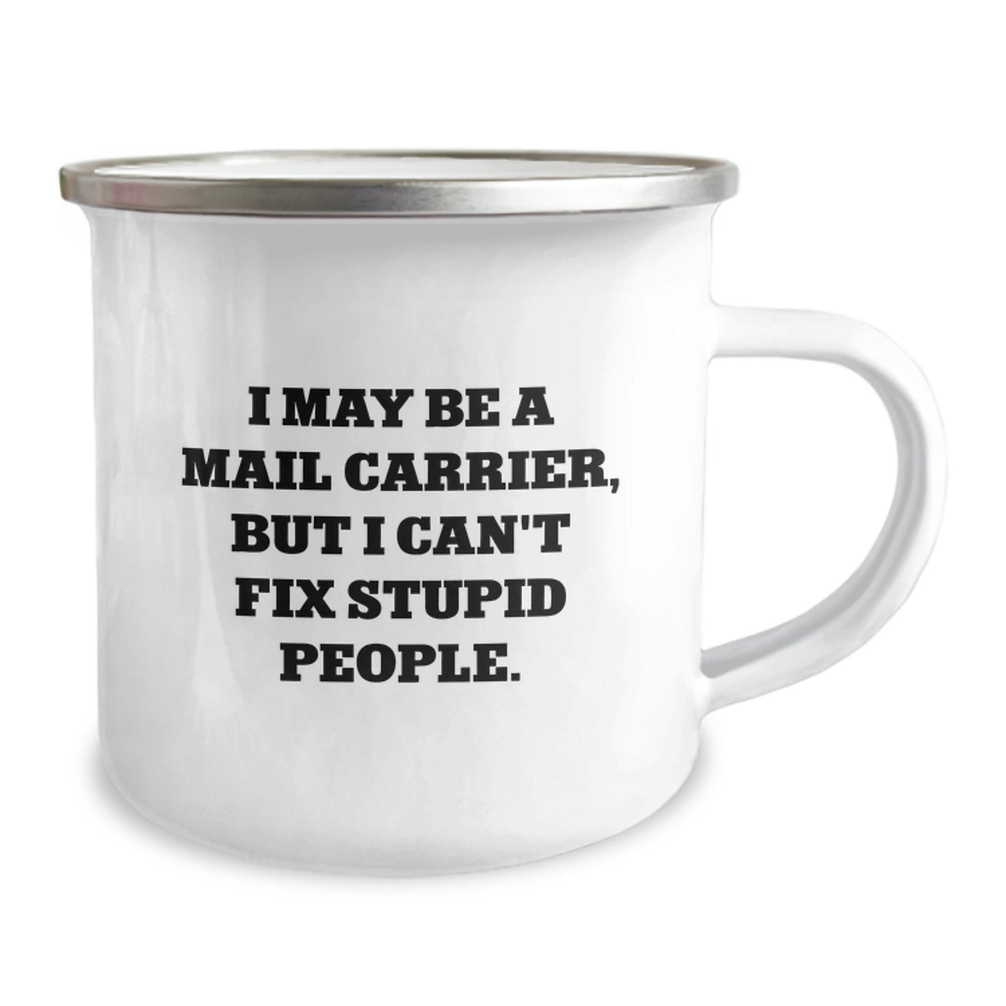 Funny Mail Carrier Gifts for Men, Unique Camping Mug for Graduation, 'I May Be A Mail Carrier, But I Can't Fix Stupid People.' - Image 2