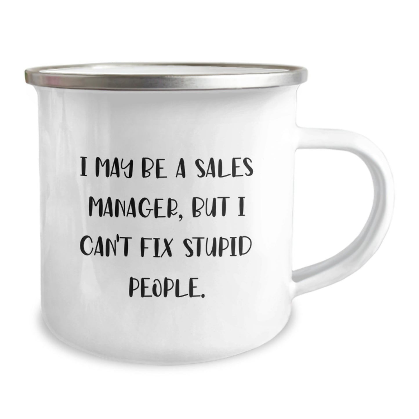 Funny Sales Manager Gifts, Unique Graduation Unique Gifts for Sales Manager Men, I 'May Be A Sales Manager, But I Can't Fix Stupid People' Camping Mug - Image 2