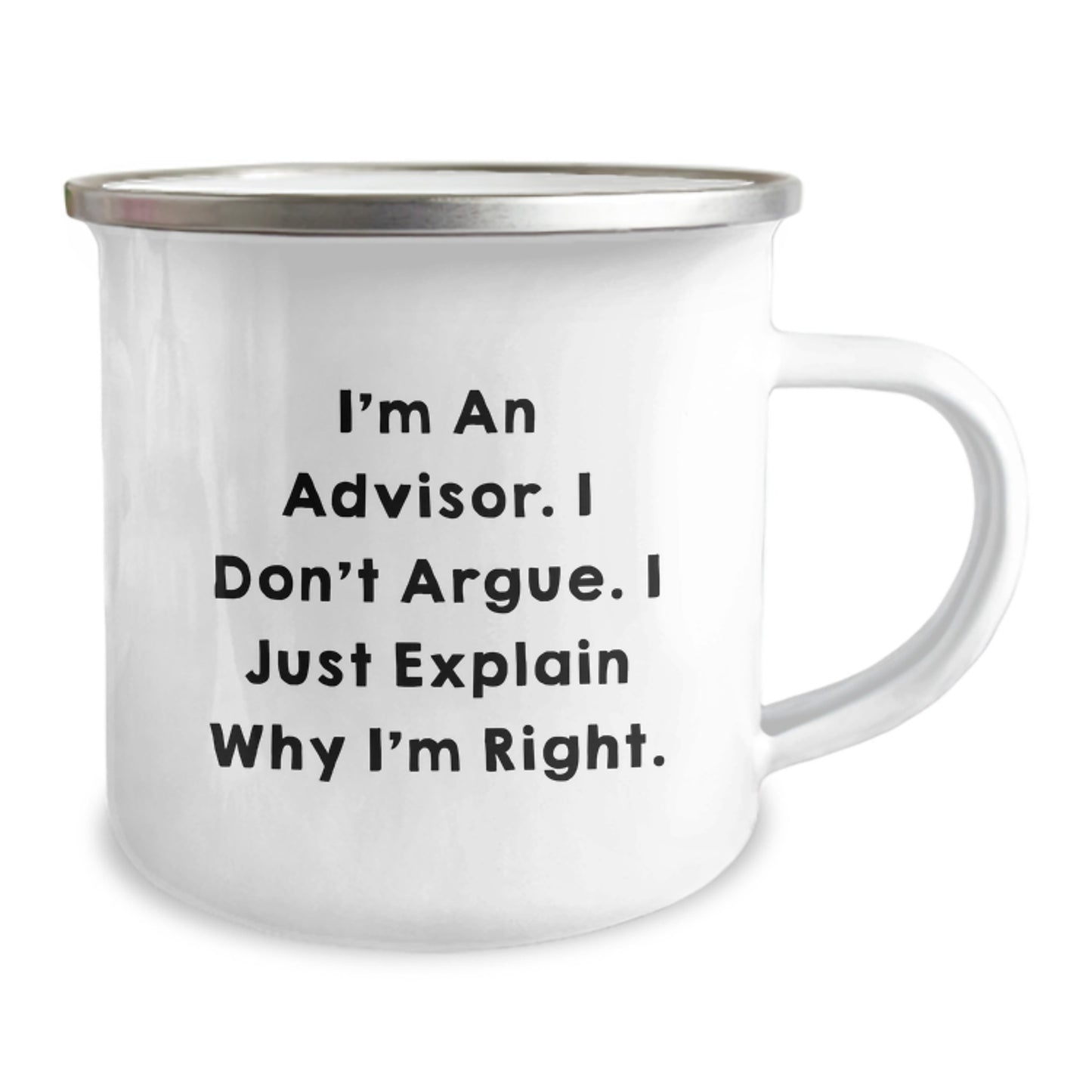 Funny Advisor Gifts for Men, Unique Graduation Unique Gifts from Friends, 'I'm An Advisor. I Don't Argue. I Just Explain Why I'm Right.' Camping Mug - Image 2