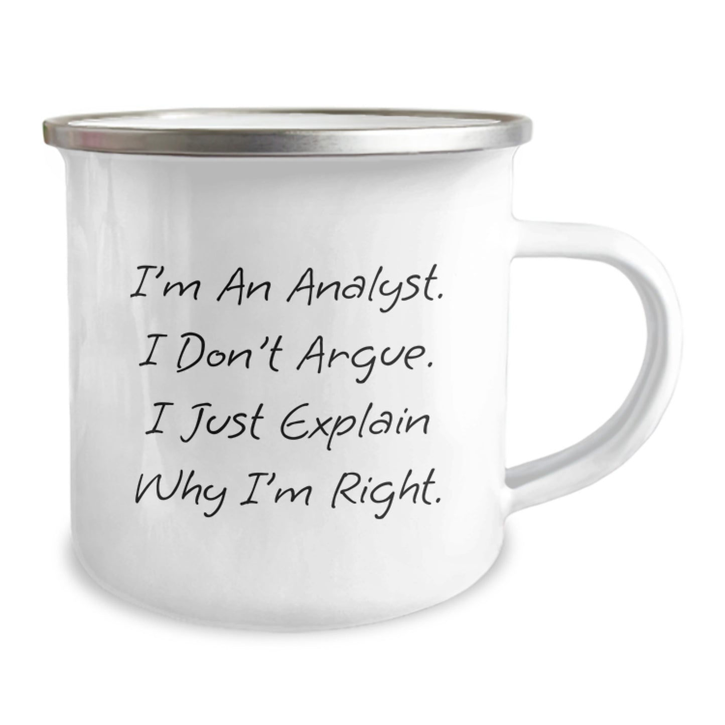 Funny Analyst Gifts from Men for Valentine's Unique Camping Mug - 'I'm An Analyst. I Don't Argue. I Just Explain Why I'm Right.' - Image 2