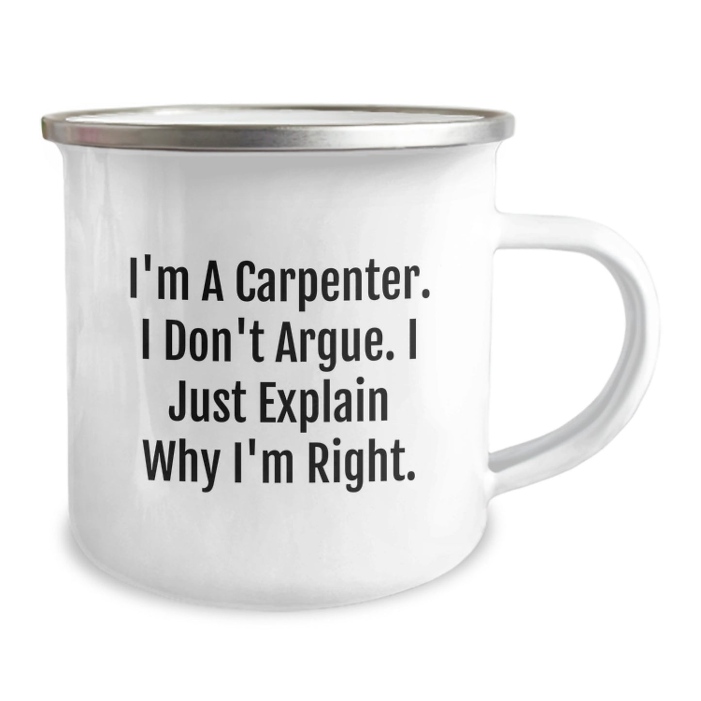 Funny Carpenter Gifts from Friends for Graduation Unique Gifts - 'I'm A Carpenter I Don't Argue I Just Explain Why I'm Right' Camping Mug - Image 2