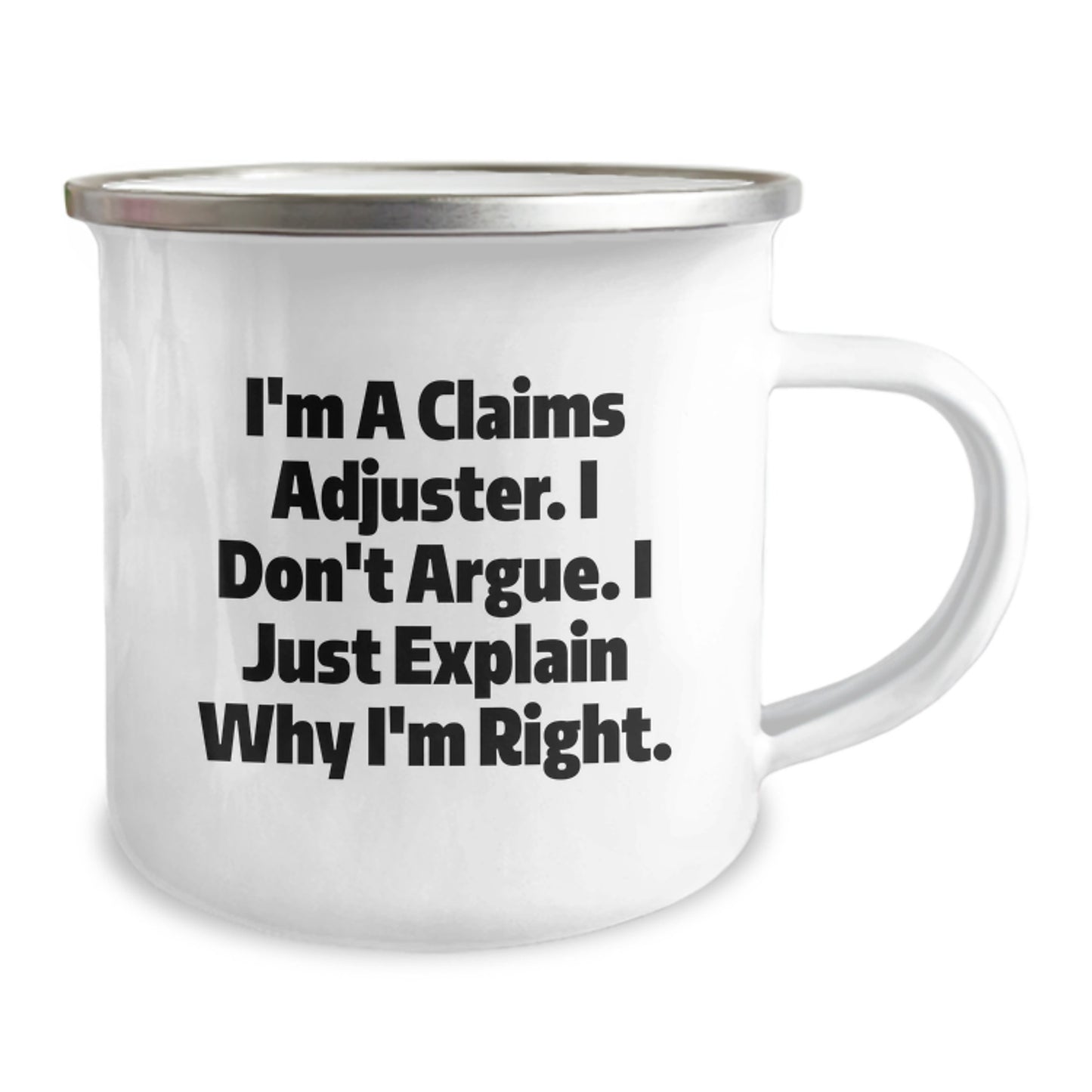Funny Claims Adjuster Gifts from Family, Unique Graduation Presents for Claims Adjuster, Camping Mug, I'm A Claims Adjuster. I Don't Argue. I Just Explain Why I'm Right. Humor - Image 2