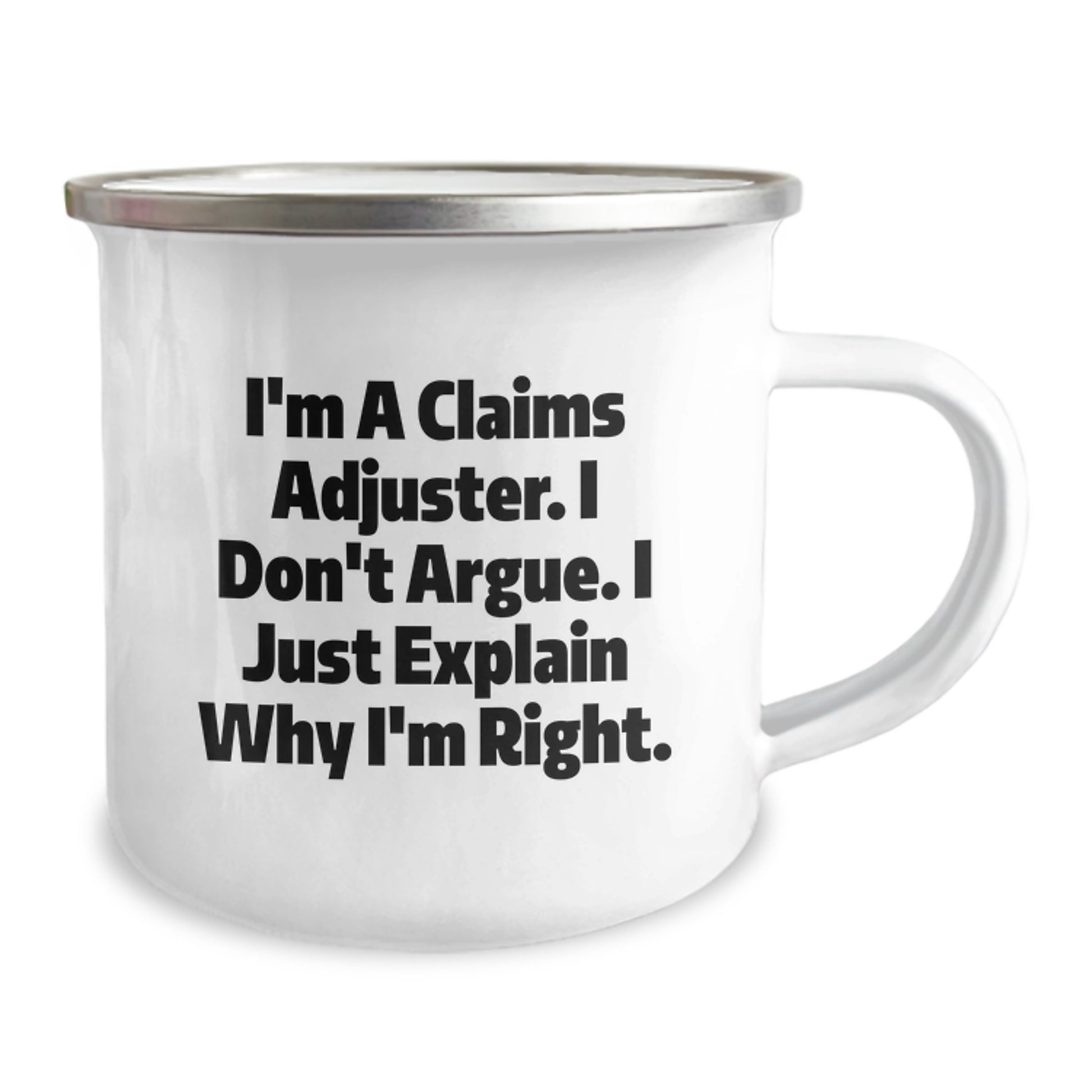 Funny Claims Adjuster Gifts from Family, Unique Graduation Presents for Claims Adjuster, Camping Mug, I'm A Claims Adjuster. I Don't Argue. I Just Explain Why I'm Right. Humor - Image 2