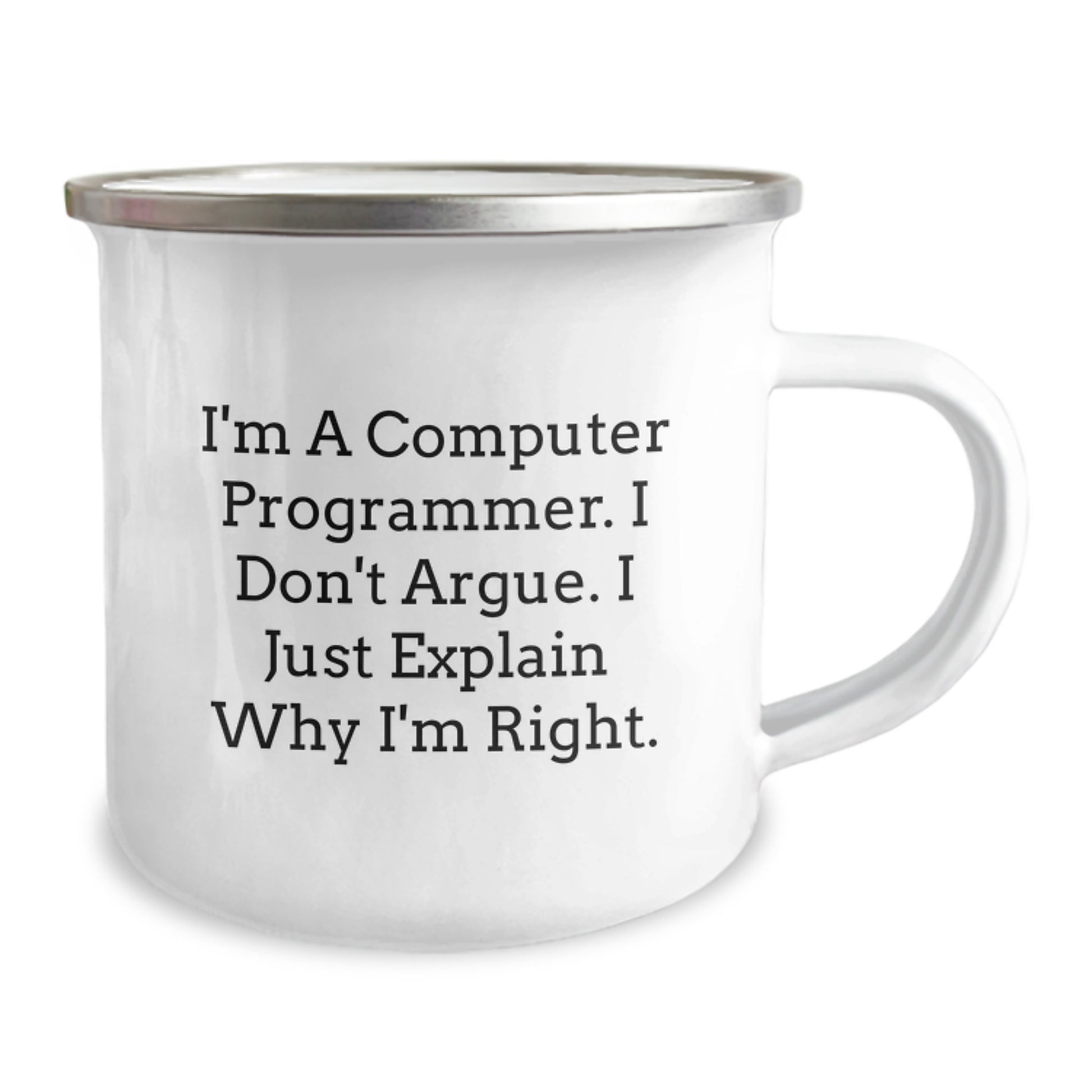 Gifts from Friends to Computer Programmer, Funny Valentine's Camping Mug - I'm A Computer Programmer. I Don't Argue. I Just Explain Why I'm Right., Perfect for Men Women Coworkers Family - Image 2