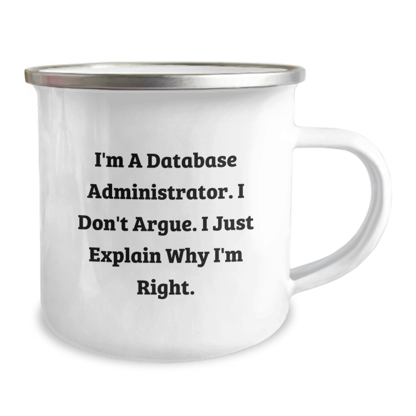 Funny Database Administrator Gifts from Friends, Camping Mug for Graduation Unique Gifts, 'I'm A Database Administrator. I Don't Argue. I Just Explain Why I'm Right.' - Image 2
