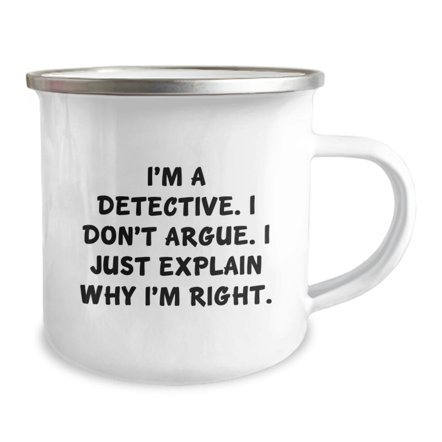 Gifts from Friends for Detective Graduation Unique Gifts, Funny Detective Camping Mug, I'm A Detective. I Don't Argue. I Just Explain Why I'm Right. on Stainless Steel - Image 2