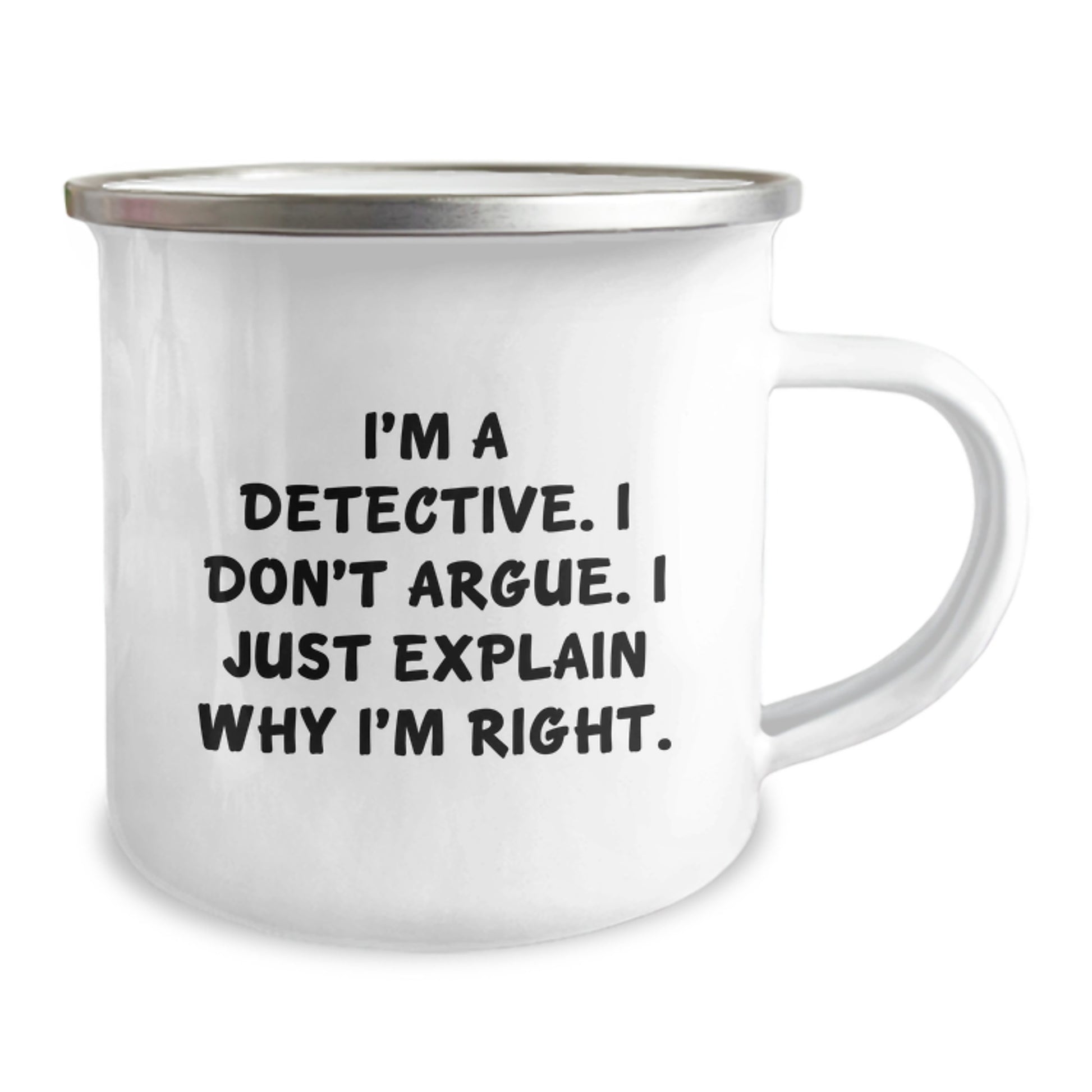 Gifts from Friends for Detective Graduation Unique Gifts, Funny Detective Camping Mug, I'm A Detective. I Don't Argue. I Just Explain Why I'm Right. on Stainless Steel - Image 2