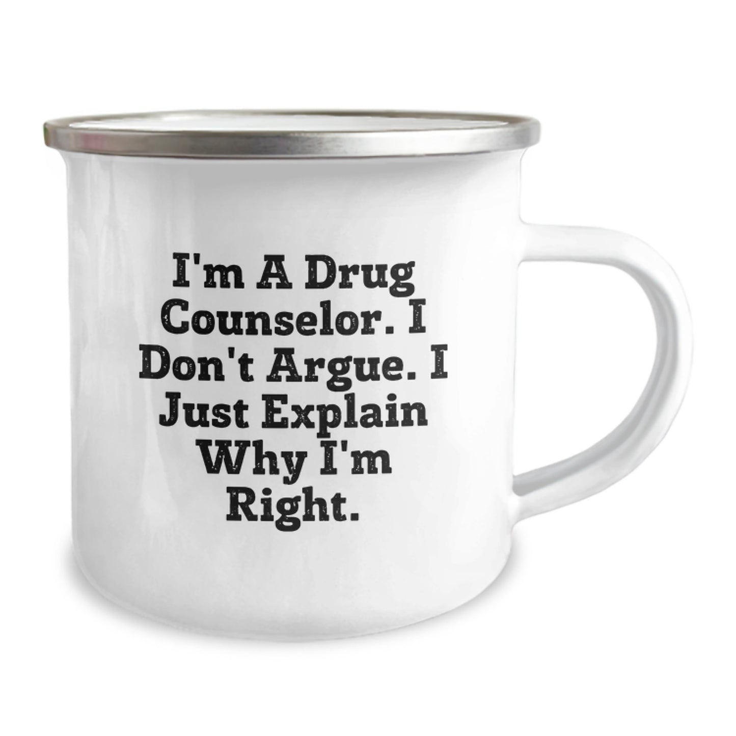 Funny Drug Counselor Gifts from Friends for Graduation Unique Camping Mug I'm A Drug Counselor. I Don't Argue. I Just Explain Why I'm Right. - Image 2