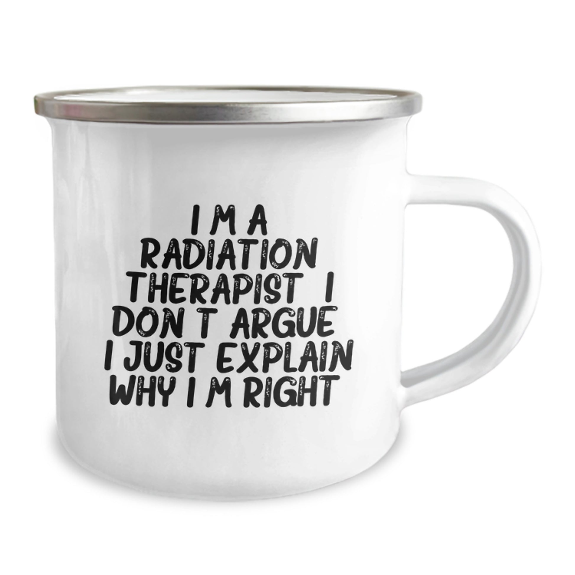 Funny Radiation Therapist Gifts for Men, Women, Coworkers - 'I'm A Radiation Therapist. I Don't Argue. I Just Explain Why I'm Right.' Camping Mug for Graduation, Birthday, or Appreciation - Image 2