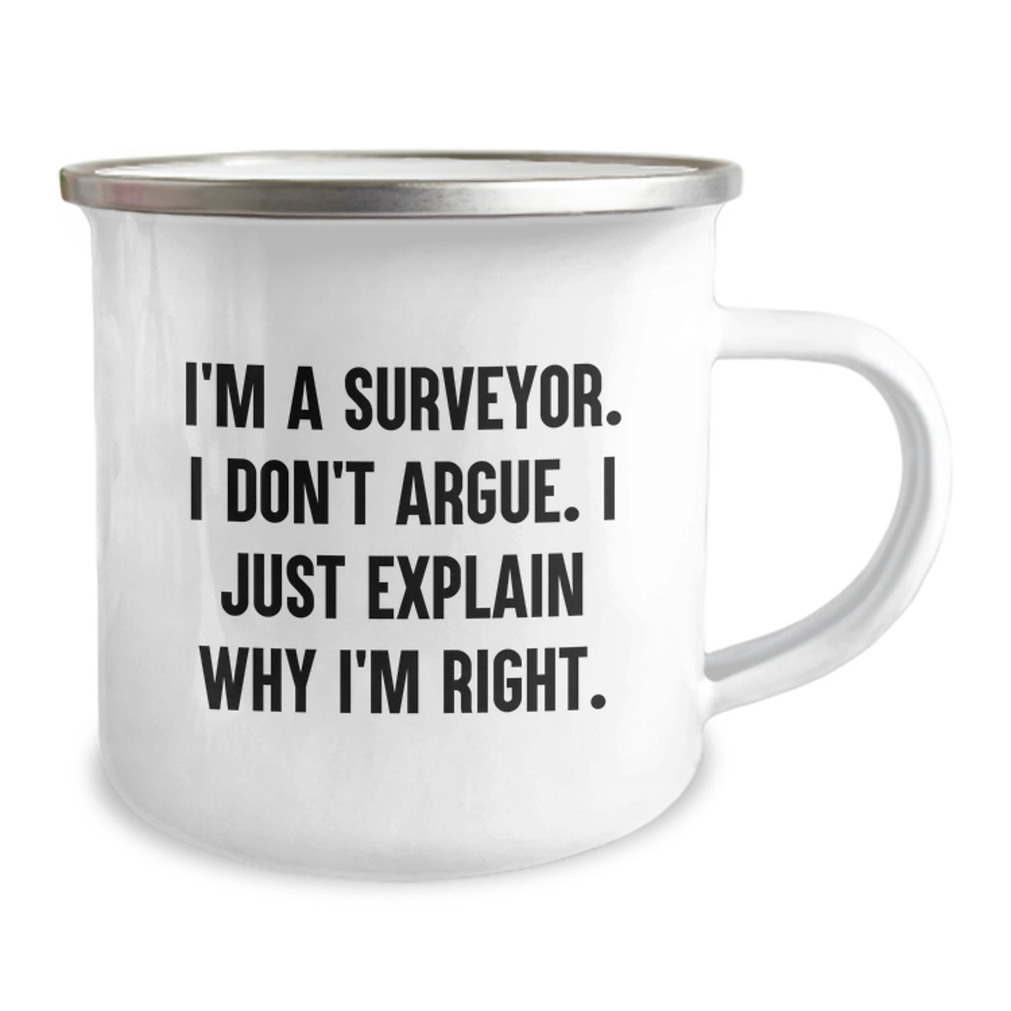 Funny Surveyor Gifts for Men Unique Camping Mug I'm A Surveyor I Don't Argue I Just Explain Why I'm Right - Gifts from Family to Surveyor - Image 2