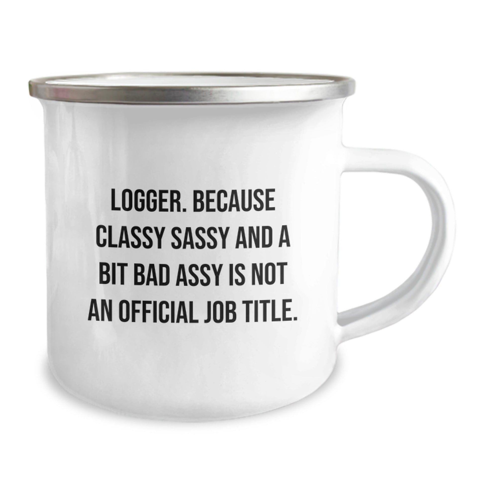 Funny Logger Gifts from Friends for Graduation Unique Mugs, Logger Sassy Camping Mug, Classy Sassy And A Bit Fearlessy Is Not An Official Job Title, Enamel Stainless Steel 12 oz Capacity - Image 2