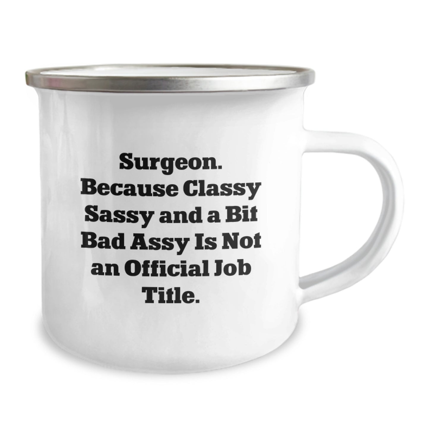 Funny Gifts from Friends to a Surgeon, Unique Camping Mug for Men Graduation, Quote - Surgeon. Because Classy Sassy And A Bit Fearlessy Is Not An Official Job Title. - Image 2
