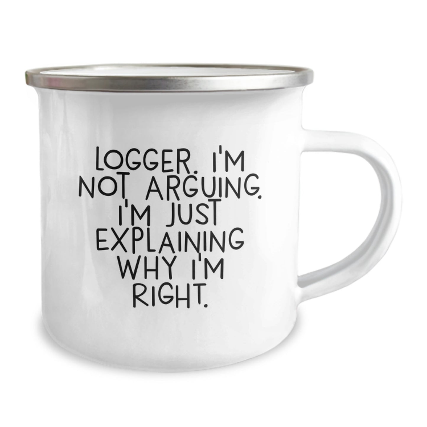Funny Logger Gifts from Men, Logger Camping Mug, I'm Not Arguing. I'm Just Explaining Why I'm Right. Mother's Day Unique Gifts - Image 2