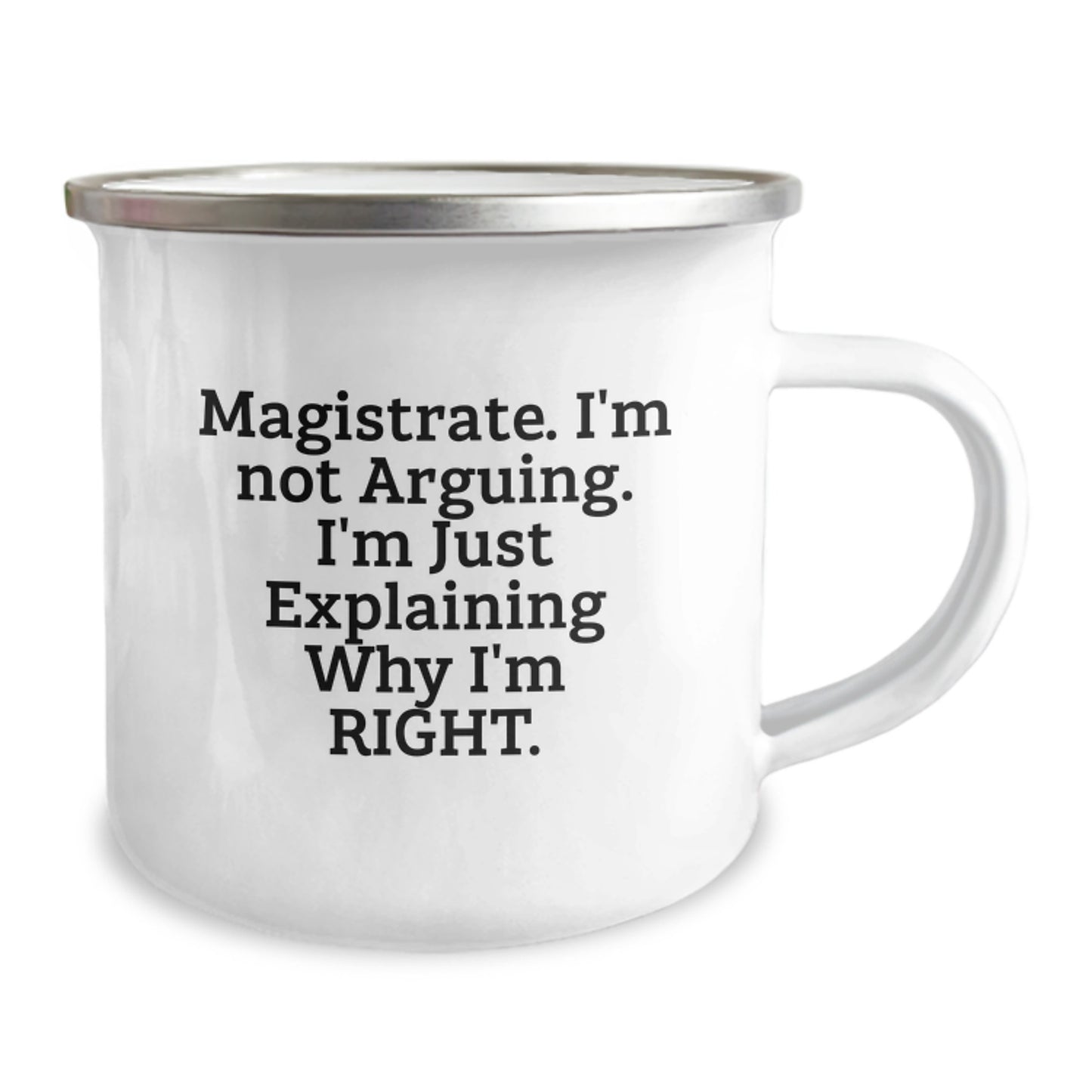 Funny Magistrate Gifts, Unique Graduation Unique Gifts for Magistrate, Camping Mug, Funny Quote 'I'm Not Arguing. I'm Just Explaining Why I'm Right.' Gifts from Friends to Magistrate - Image 2